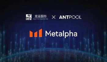 Metalpha: Ngân hàng tiền mã hoá tiên tiến do Dragon International LYL và Antapha Antpool đồng thành lập