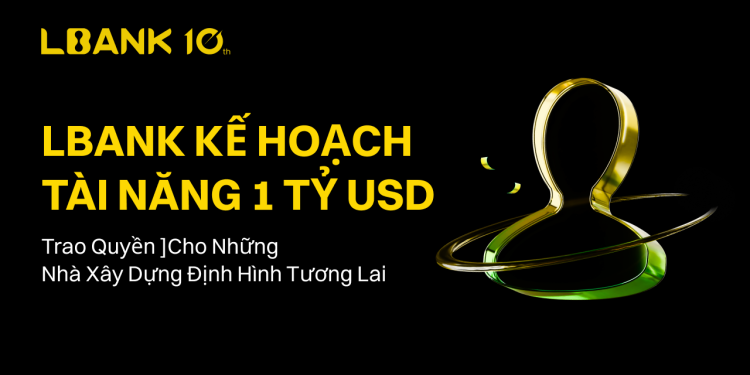 Lbank ra mắt chương trình ấp ủ tài năng 1 tỷ USD để trao quyền cho thập kỷ tiếp theo của những nhà xây dựng crypto