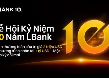 LBank khởi động lễ hội kỷ niệm 10 năm với chương trình thưởng toàn cầu trị giá 2 triệu USD và quỹ tài năng 1 tỷ USD