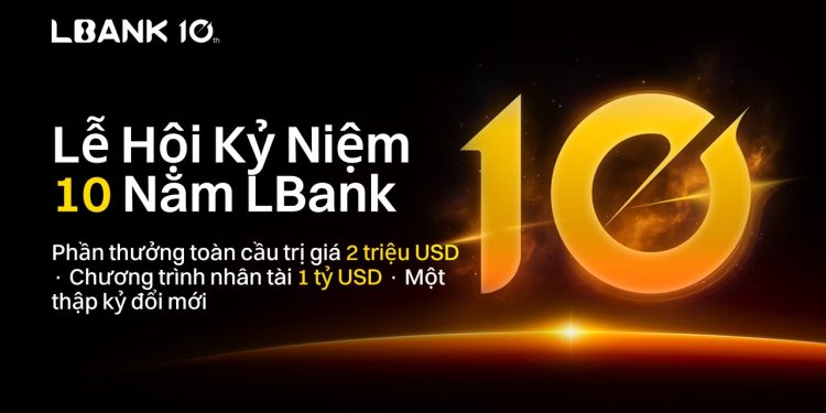 LBank khởi động lễ hội kỷ niệm 10 năm với chương trình thưởng toàn cầu trị giá 2 triệu USD và quỹ tài năng 1 tỷ USD